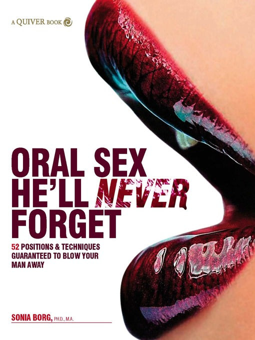 Oral Sex Never Forget: 52 Positions & Techniques Guaranteed to Blow Your Man Away Lacy Bliss